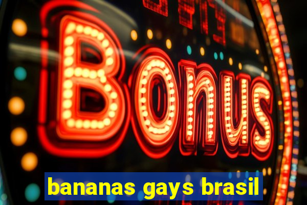 bananas gays brasil